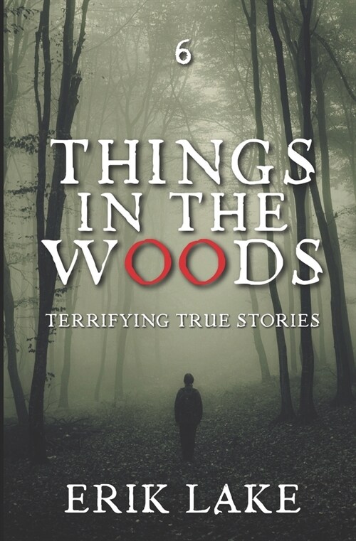 Things in the Woods: Terrifying True Stories: Volume 6 (Paperback)