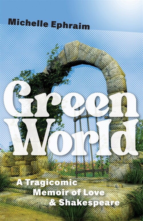 Green World: A Tragicomic Memoir of Love & Shakespeare (Paperback)