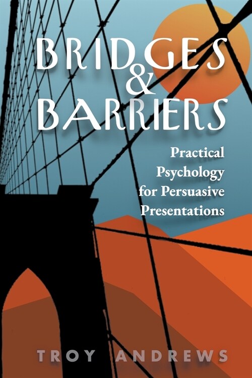 Bridges & Barriers Practical Psychology for Persuasive Presentations (Paperback)