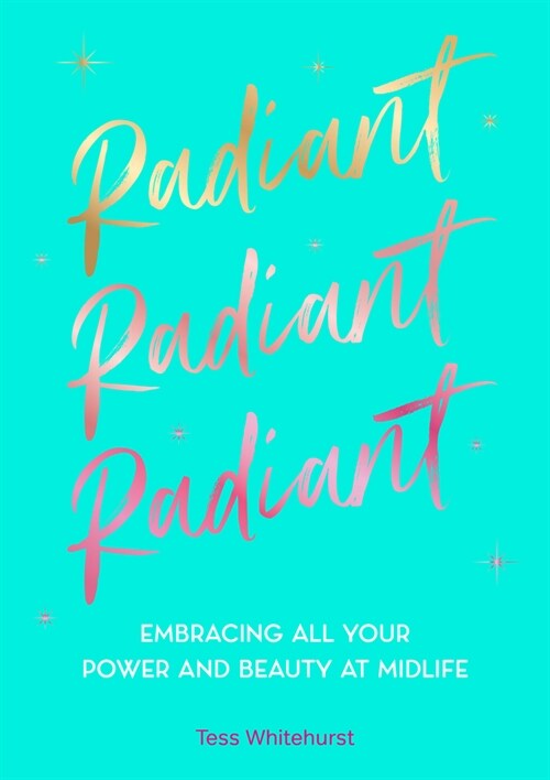 Radiant: Embracing Your Power and Beauty at Midlife (Hardcover)
