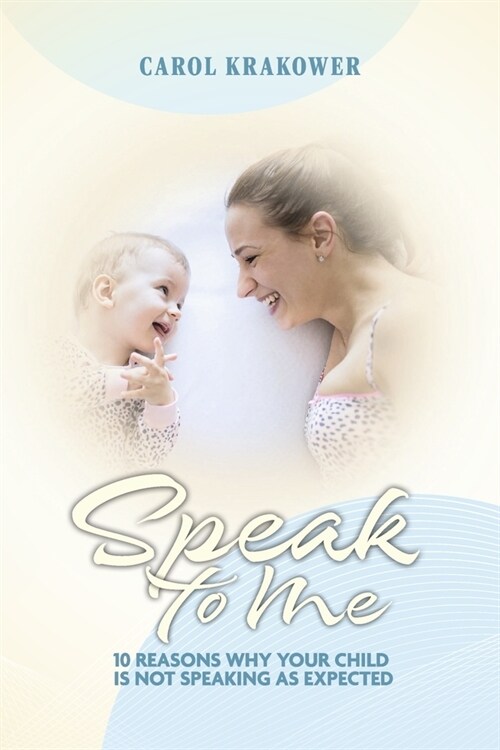 Speak to Me: 10 Reasons Why Your Child Is Not Speaking as Expected (Paperback)