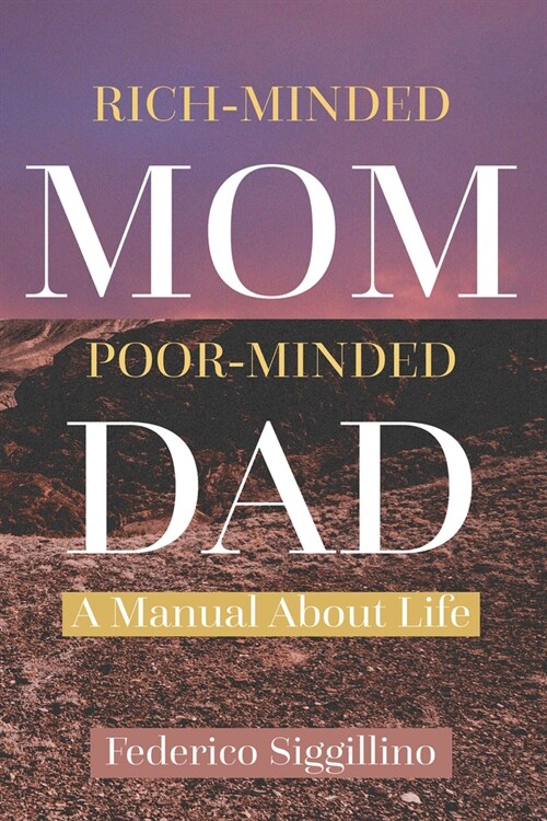 Rich-Minded Mom, Poor-Minded Dad: A Manual about Life (Paperback)