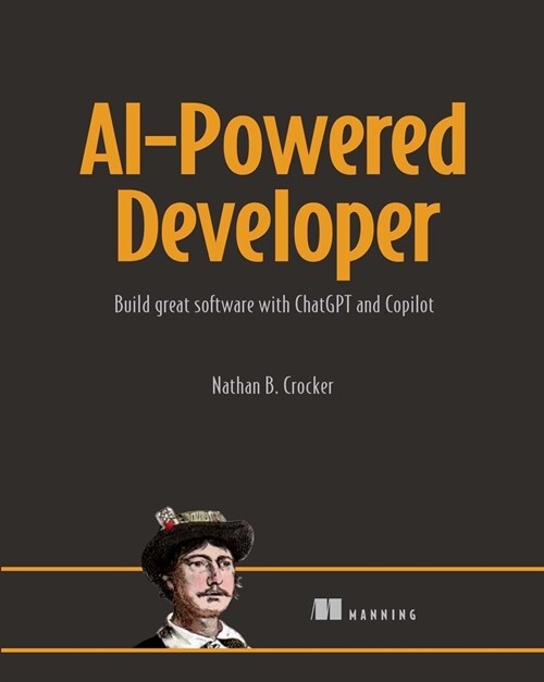 Ai-Powered Developer: Build Great Software with Chatgpt and Copilot (Paperback)
