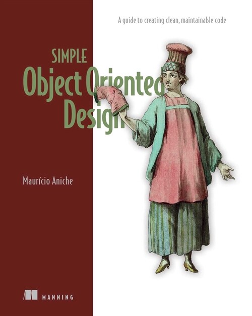 Simple Object-Oriented Design: Create Clean, Maintainable Applications (Paperback)