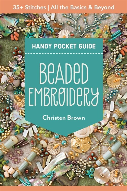 Beaded Embroidery Handy Pocket Guide: 40+ Stitches; All the Basics & Beyond (Paperback)