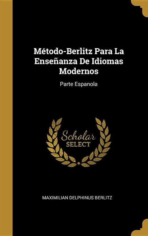 M?odo-Berlitz Para La Ense?nza De Idiomas Modernos: Parte Espanola (Hardcover)