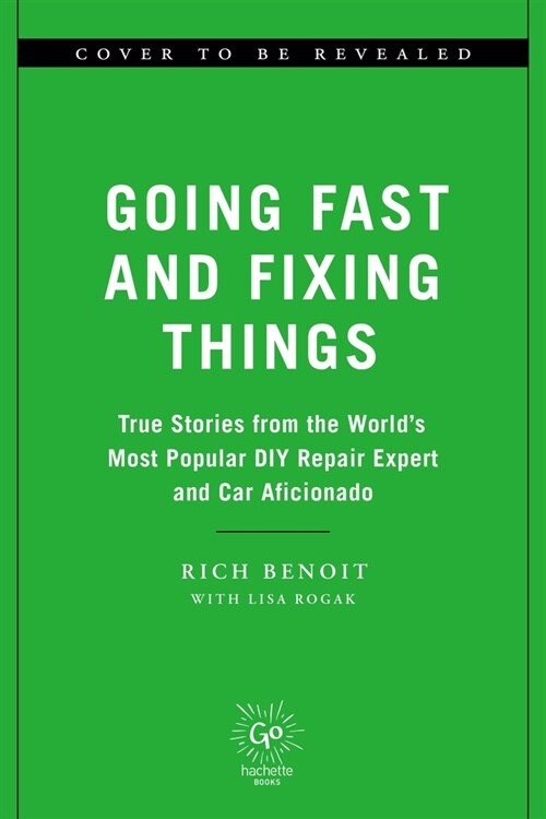 Going Fast and Fixing Things: True Stories from the Worlds Most Popular DIY Repair Expert and Car Aficionado (Hardcover)