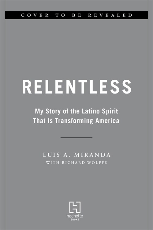 [중고] Relentless: My Story of the Latino Spirit That Is Transforming America (Hardcover)