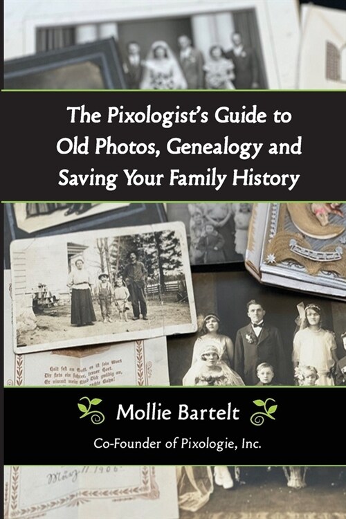 The Pixologists Guide to Old Photos, Genealogy and Saving Your Family History (Paperback)