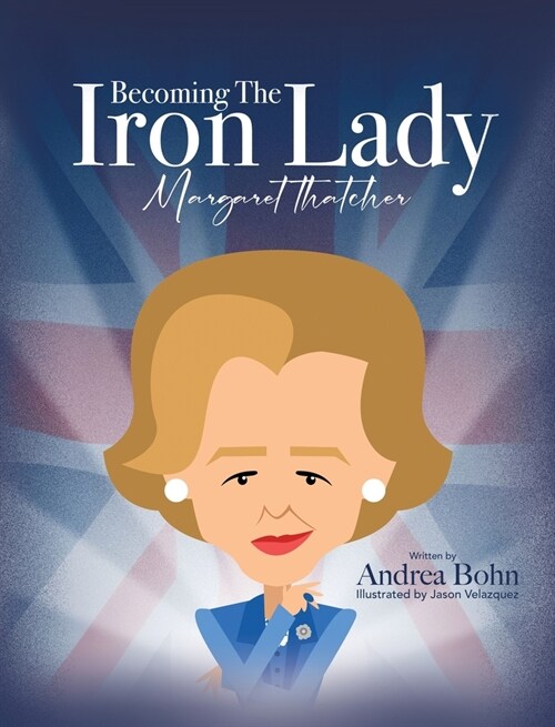 Becoming the Iron Lady Margaret Thatcher (Hardcover)