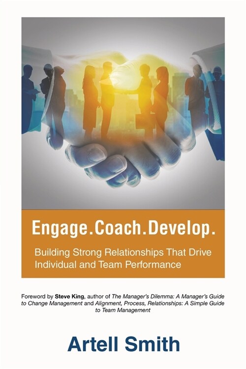 Engage. Coach. Develop.: Building Strong Relationships That Drive Individual and Team Performance (Paperback)