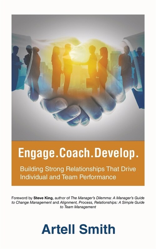 Engage. Coach. Develop.: Building Strong Relationships That Drive Individual and Team Performance (Hardcover)