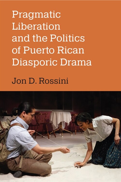 Pragmatic Liberation and the Politics of Puerto Rican Diasporic Drama (Hardcover)