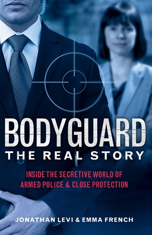 Bodyguard: The Real Story: Inside the Secretive World of Armed Police and Close Protection (Britains Bodyguards, Security Book) (Paperback)