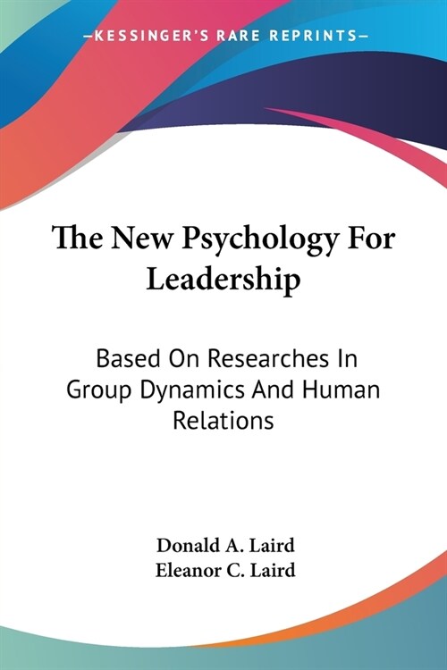 The New Psychology For Leadership: Based On Researches In Group Dynamics And Human Relations (Paperback)