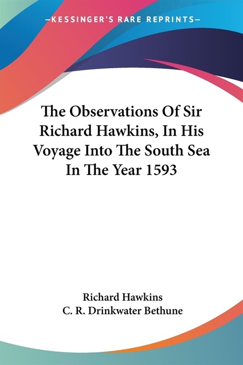 The Observations Of Sir Richard Hawkins, In His Voyage Into The South Sea In The Year 1593 (Paperback)