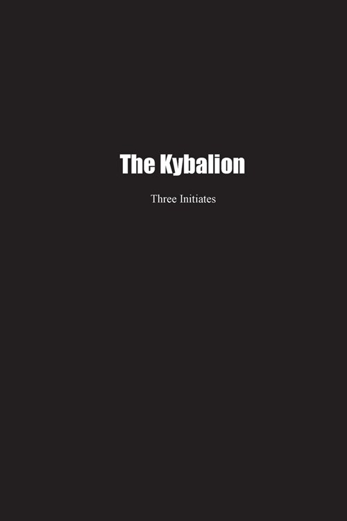 The Kybalion: A Study of the Hermetic Philosophy of Ancient Egypt and Greece (Paperback)