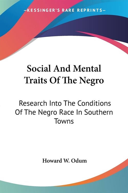 Social And Mental Traits Of The Negro: Research Into The Conditions Of The Negro Race In Southern Towns: A Study In Race Traits, Tendencies And Prospe (Paperback)