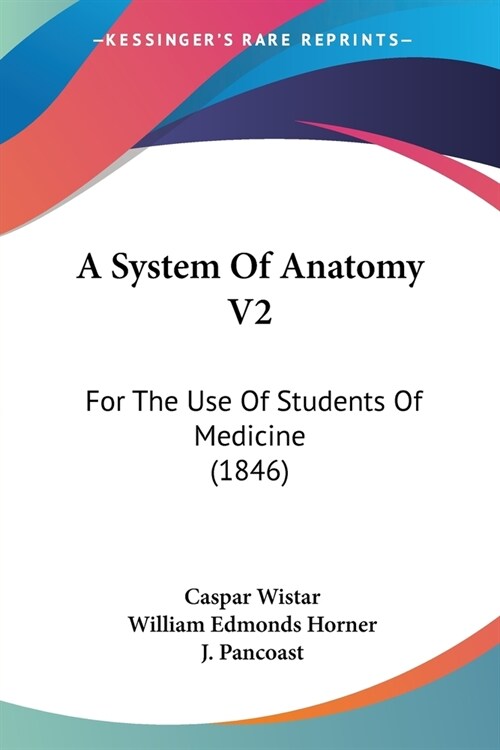 A System Of Anatomy V2: For The Use Of Students Of Medicine (1846) (Paperback)