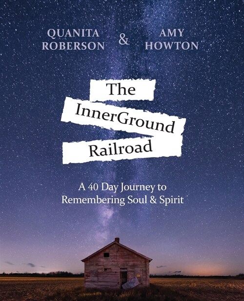 The InnerGround Railroad: A 40 Day Journey to Remembering Soul & Spirit (Paperback)