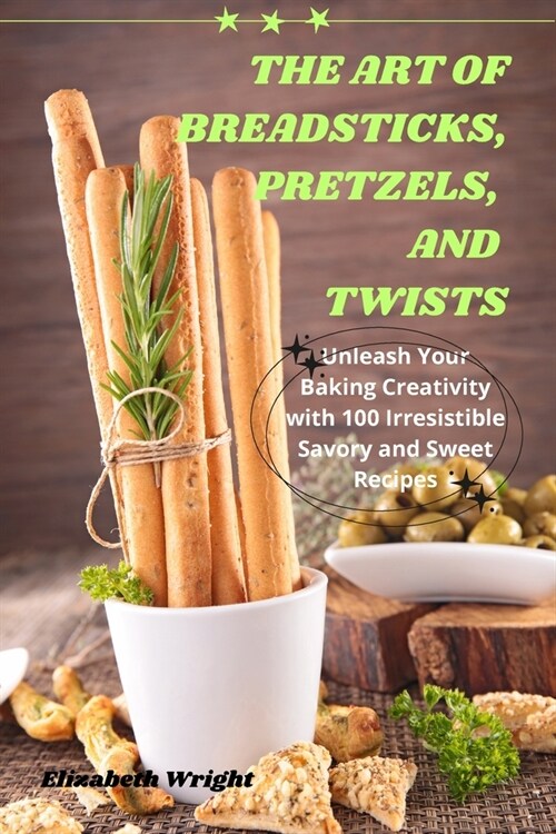The Art of Breadsticks, Pretzels, and Twists (Paperback)