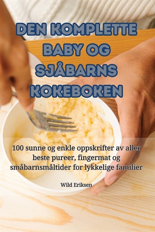 Den Komplette Baby Og Sj?arns Kokeboken (Paperback)