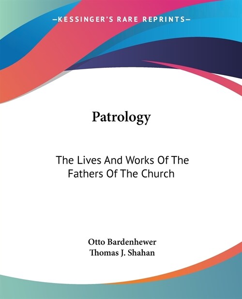 Patrology: The Lives And Works Of The Fathers Of The Church (Paperback)