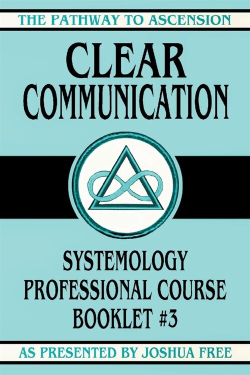 Clear Communication: Systemology Professional Course Booklet #3 (Paperback)