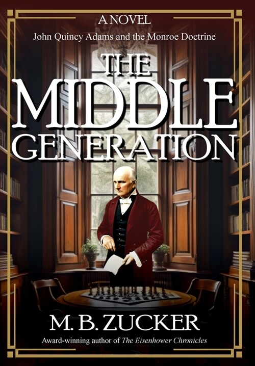 The Middle Generation: A Novel of John Quincy Adams and the Monroe Doctrine (Hardcover)