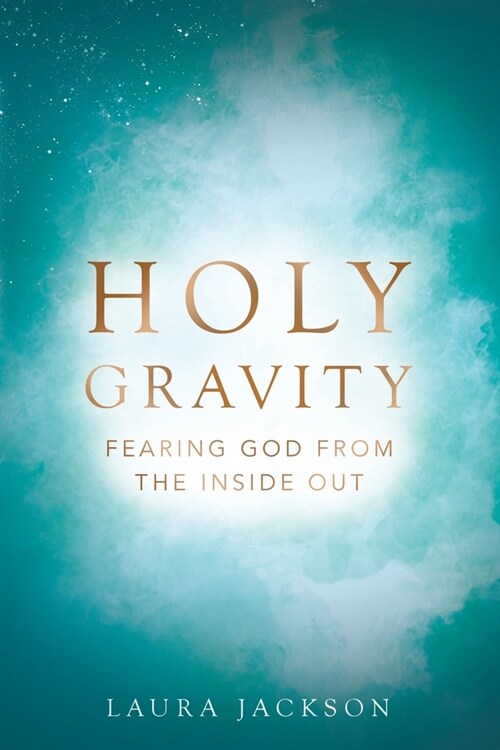 Holy Gravity: Fearing God from the Inside Out (Paperback)