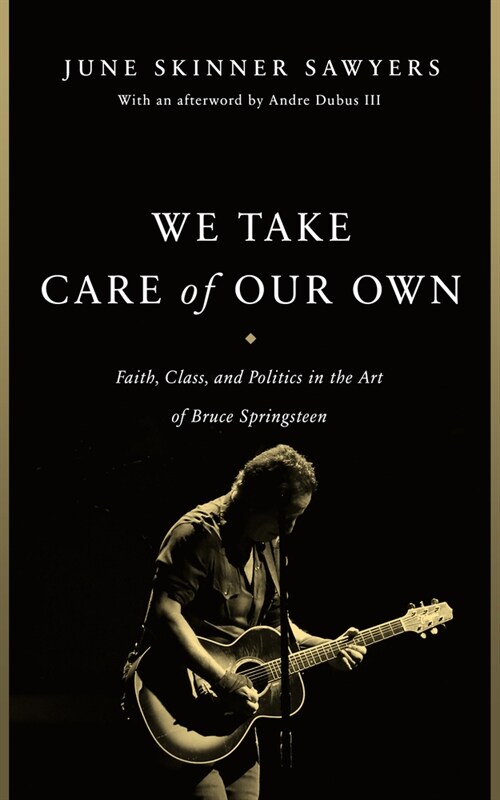 We Take Care of Our Own: Faith, Class, and Politics in the Art of Bruce Springsteen (Hardcover, Revised and Exp)