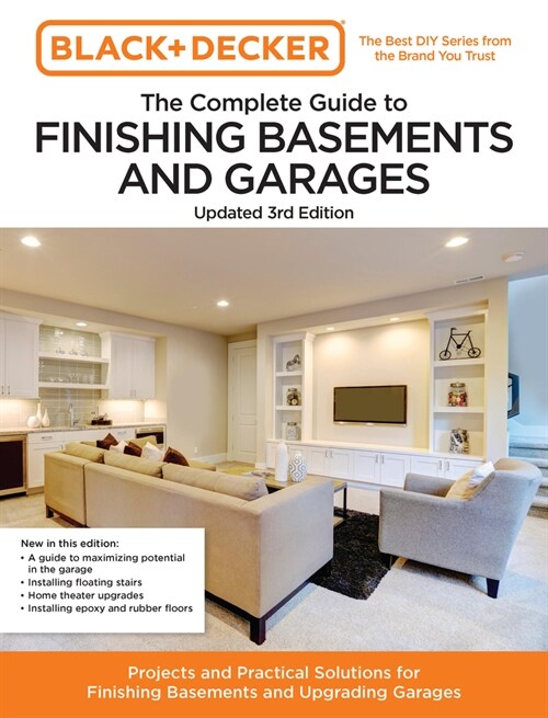 Black and Decker the Complete Guide to Finishing Basements and Garages Updated 3rd Edition: Projects and Practical Solutions for Finishing Basements a (Paperback, 3)
