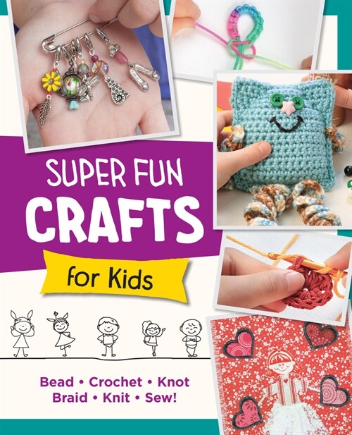 Super Fun Crafts for Kids: Bead, Crochet, Knot, Braid, Sew! (Paperback)