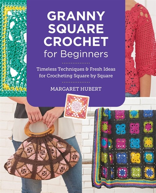 Granny Square Crochet for Beginners: Timeless Techniques and Fresh Ideas for Crocheting Square by Square (Paperback)