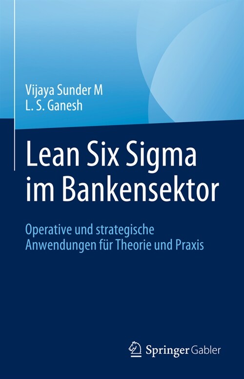 Lean Six SIGMA Im Bankensektor: Operative Und Strategische Anwendungen F? Theorie Und Praxis (Hardcover, 1. Aufl. 2024)