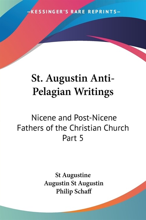St. Augustin Anti-Pelagian Writings: Nicene and Post-Nicene Fathers of the Christian Church Part 5 (Paperback)