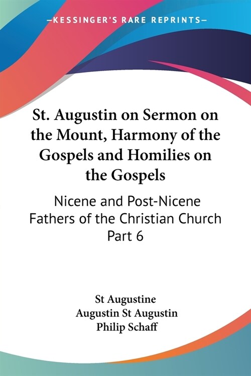 St. Augustin on Sermon on the Mount, Harmony of the Gospels and Homilies on the Gospels: Nicene and Post-Nicene Fathers of the Christian Church Part 6 (Paperback)