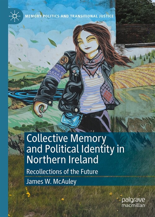Collective Memory and Political Identity in Northern Ireland: Recollections of the Future (Hardcover, 2024)