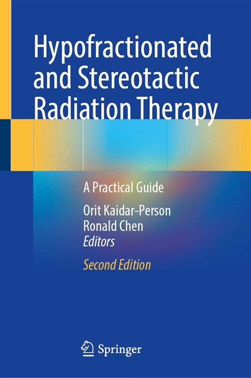 Hypofractionated and Stereotactic Radiation Therapy: A Practical Guide (Hardcover, 2, 2024)