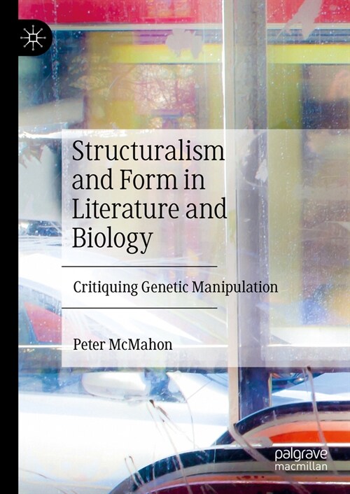 Structuralism and Form in Literature and Biology: Critiquing Genetic Manipulation (Hardcover, 2024)