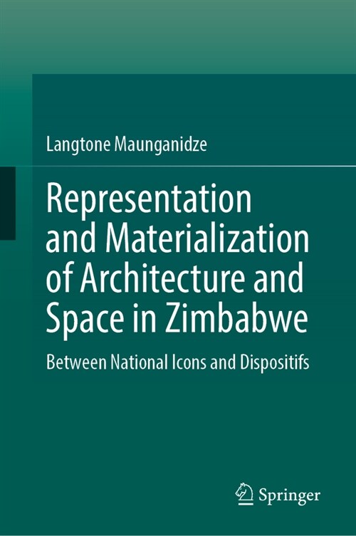 Representation and Materialization of Architecture and Space in Zimbabwe: Between National Icons and Dispositifs (Hardcover)