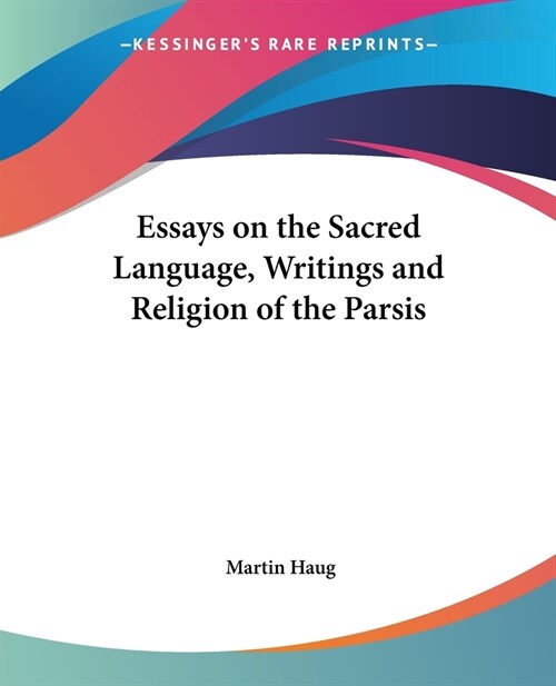 Essays on the Sacred Language, Writings and Religion of the Parsis (Paperback)