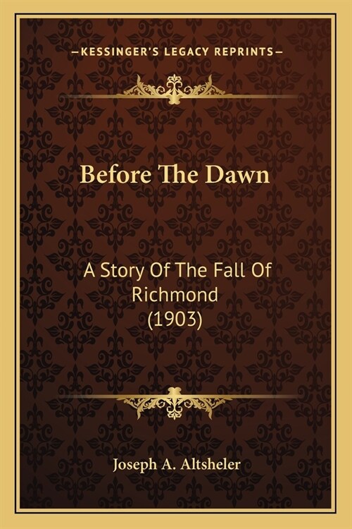 Before The Dawn: A Story Of The Fall Of Richmond (1903) (Paperback)