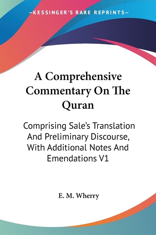 A Comprehensive Commentary On The Quran: Comprising Sales Translation And Preliminary Discourse, With Additional Notes And Emendations V1 (Paperback)
