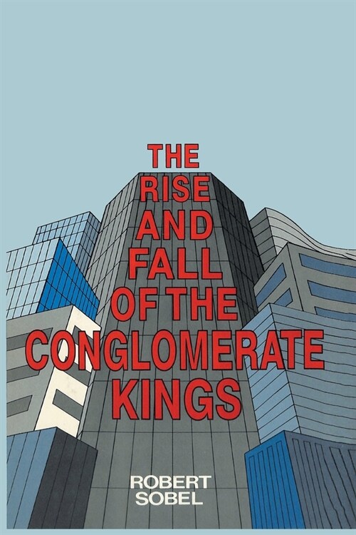 The Rise and Fall of the Conglomerate Kings (Paperback)