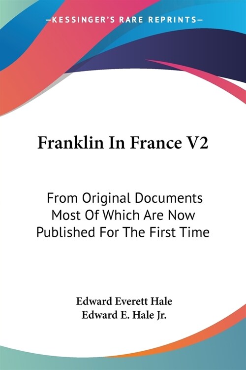 Franklin In France V2: From Original Documents Most Of Which Are Now Published For The First Time: The Treaty Of Peace And Franklins Life Ti (Paperback)
