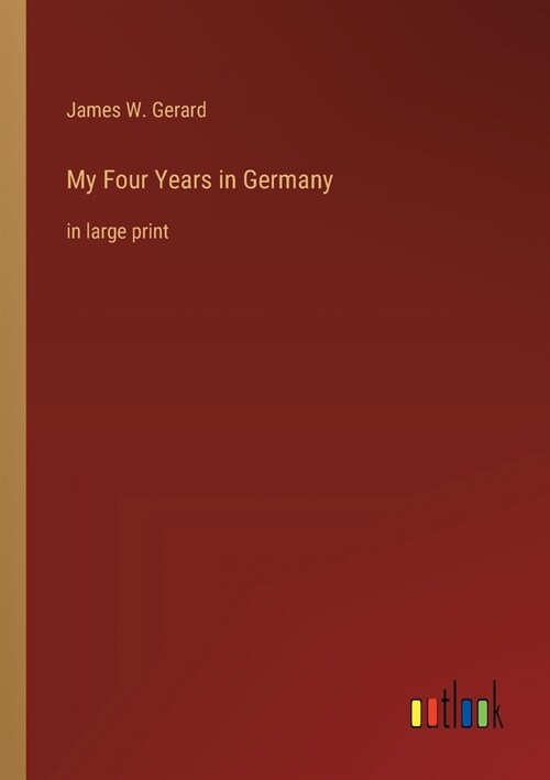 My Four Years in Germany: in large print (Paperback)