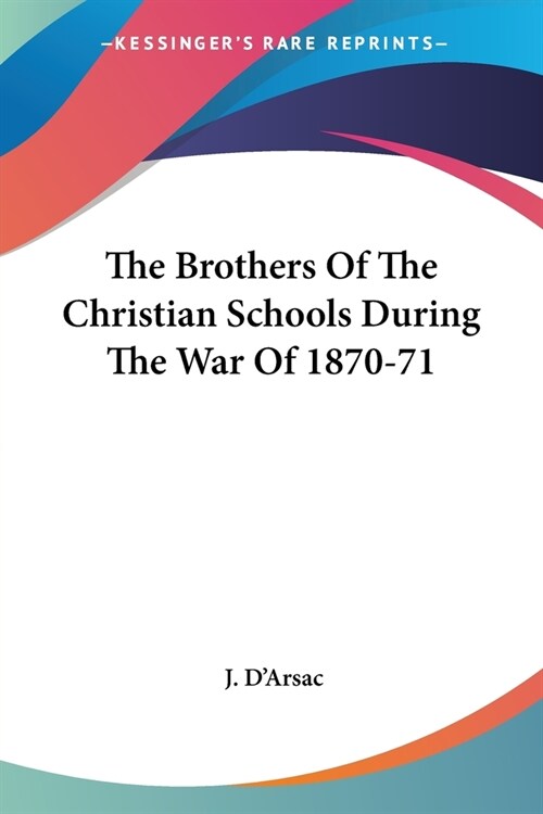 The Brothers Of The Christian Schools During The War Of 1870-71 (Paperback)