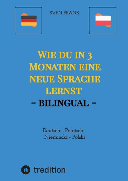 Wie du in 3 Monaten eine neue Sprache lernst - bilingual: Deutsch - Polnisch / Niemiecki - Polski (Paperback)