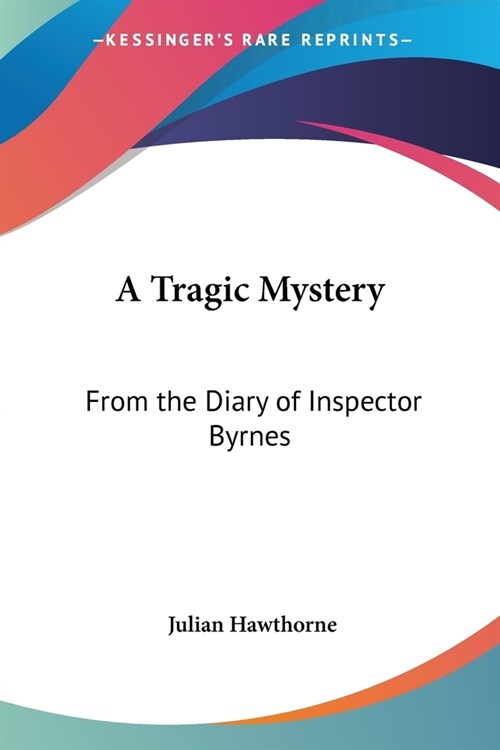 A Tragic Mystery: From the Diary of Inspector Byrnes (Paperback)